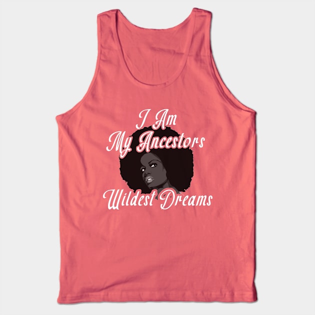 I Am My Ancestors Wildest Dreams TShirt Tank Top by BuzzTeeStore